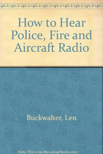 Stock image for How to Hear Police, Fire and Aircraft Radio [Paperback] Len Buckwaiter for sale by A Squared Books (Don Dewhirst)