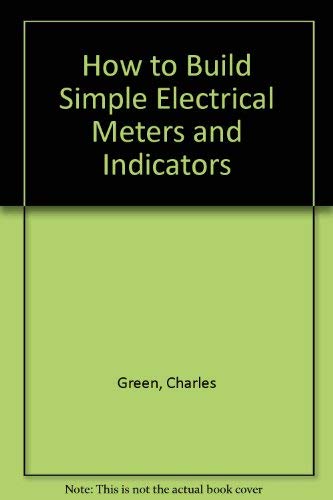 How to Build Simple Electrical Meters and Indicators.