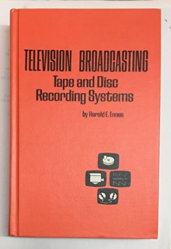 Television broadcasting: tape and disc recording systems, (9780672209338) by Harold E. Ennes