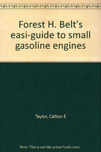 Beispielbild fr Forest H. Belt's Easi-Guide to Small Gasoline Engines zum Verkauf von Better World Books