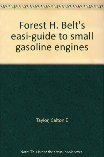 Stock image for Forest H. Belt's Easi-Guide to Small Gasoline Engines for sale by Better World Books