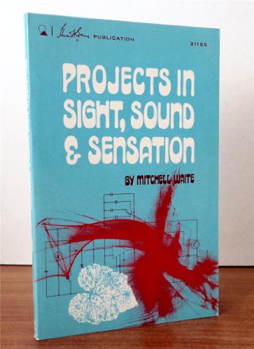 Projects in sight, sound, and sensation (9780672211256) by Waite, Mitchell