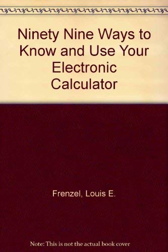 9780672212024: Ninety Nine Ways to Know and Use Your Electronic Calculator