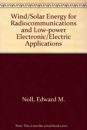 Imagen de archivo de Wind / Solar Energy: For Radiocommunications and Low-Power Electronic / Electric Applications a la venta por Clausen Books, RMABA