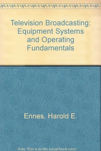 Television broadcasting: Equipment, systems, and operating fundamentals (9780672215933) by Ennes, Harold E