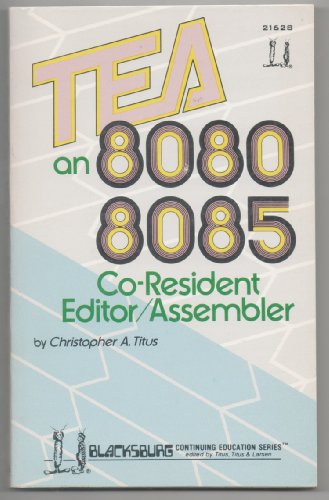 Beispielbild fr TEA, an 8080/8085 co-resident editor/assembler (The Blacksburg continuing education series) zum Verkauf von BooksByLisa