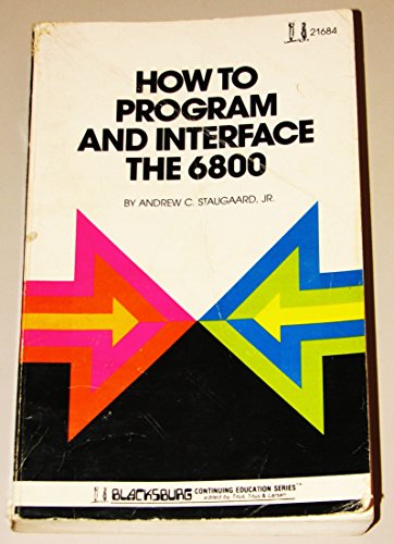 Stock image for How to Program and Interface the 6800 (Blacksburg Continuing Education) for sale by GoldBooks