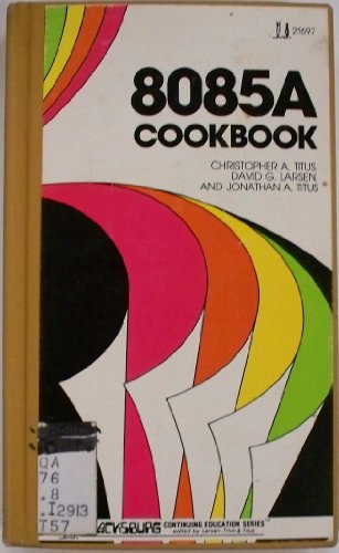 Beispielbild fr 8085A cookbook (The Blacksburg continuing education series) zum Verkauf von Jenson Books Inc