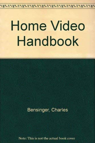 Home Video Handbook (9780672220524) by Charles Bensinger