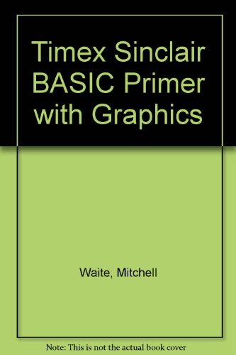 Timex Sinclair BASIC primer with graphics (9780672220777) by Waite, Mitchell