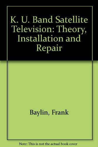 Ku-Band Satellite TV: Theory, Installation and Repair.