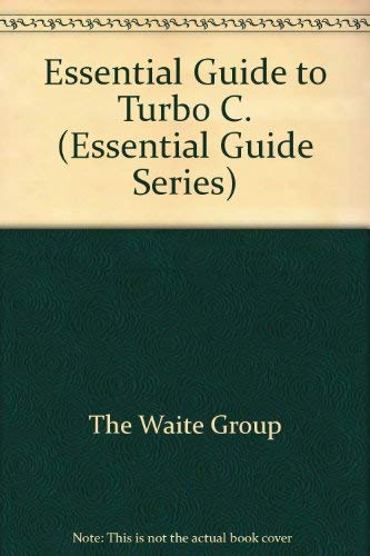 The Waite Group's Essential Guide to Turbo C (Essential Guide Series) (9780672226755) by Barkakati, Nabajyoti