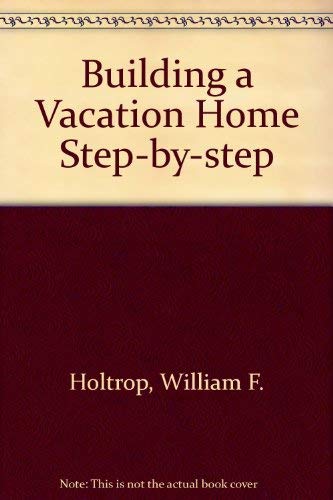 Building a Vacation Home Step-By-Step
