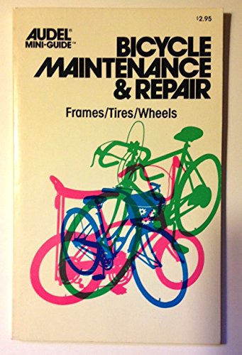 Beispielbild fr Bicycle Maintenance and Repair : Frames-Tires-Wheels zum Verkauf von Better World Books: West