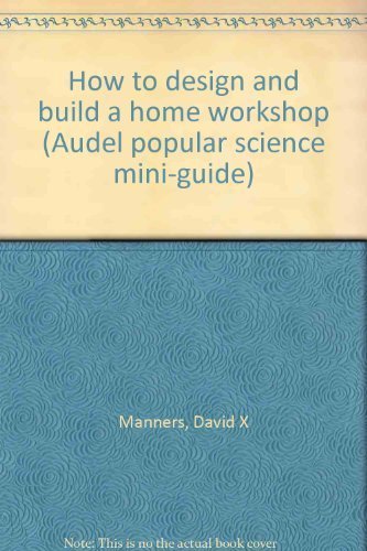 Beispielbild fr How to design and build a home workshop (Audel popular science mini-guide) zum Verkauf von Better World Books