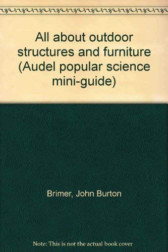 Beispielbild fr All about outdoor structures and furniture (Audel popular science mini-guide) zum Verkauf von Better World Books