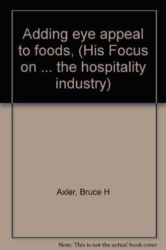 Stock image for Adding eye appeal to foods, (His Focus on . the hospitality industry) Axler, Bruce H for sale by CONTINENTAL MEDIA & BEYOND