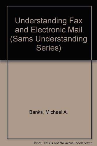 Understanding Fax and Electronic Mail (Sams Understanding Series) (9780672272974) by Banks, Michael A.