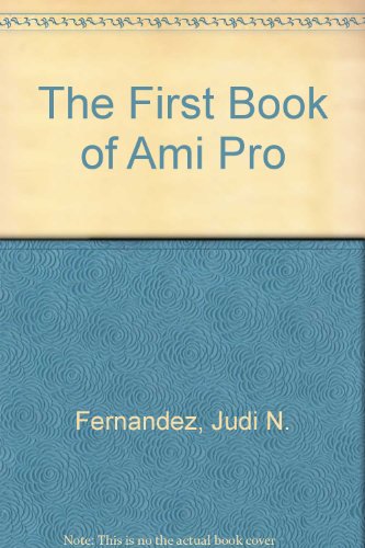 The First Book of Ami Pro 2 (9780672273216) by Ashley, Ruth; Fernandez, Judi; Bucki, Lisa
