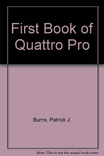 The First Book of Quattro Pro (9780672273452) by Burns, Patrick