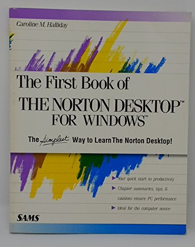 The First Book of the Norton Desktop for Windows (First Books Series) (9780672274039) by Halliday, Caroline M.