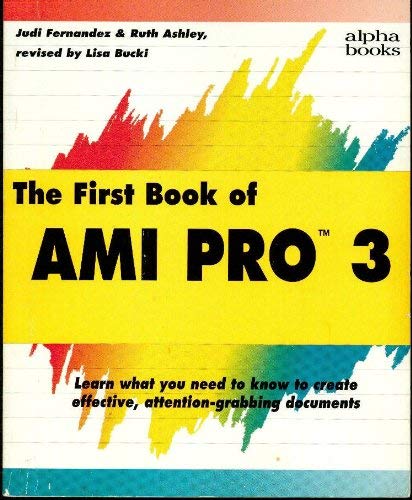 First Book of Ami Pro 3 for Windows (9780672274176) by Bucki, Lisa; Ashley, Ruth; Fernandez, Judi