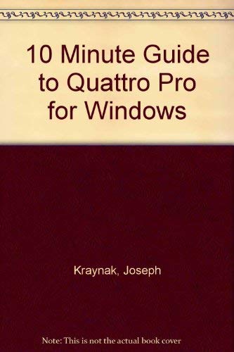 10 minute guide to Quattro Pro for Windows (9780672302442) by Kraynak, Joe