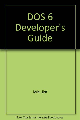 DOS 6 Developer's Guide/Book and Disk (9780672302916) by Kyle, Jim