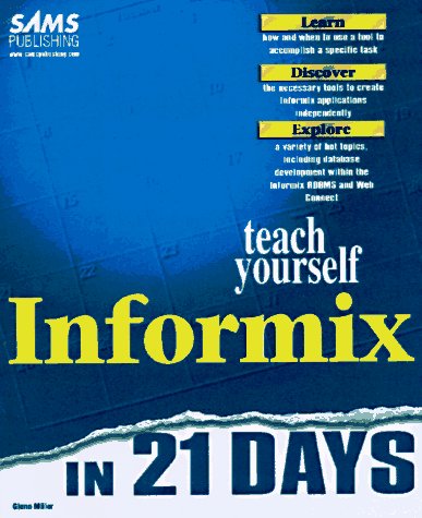 Teach Yourself Informix in 21 Days (Unleashed) (9780672311246) by Miller, Glenn