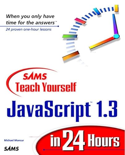 Sams Teach Yourself Javascript 1.3 in 24 Hours (Teach Yourself in 24 Hours) (9780672314070) by Moncur, Michael