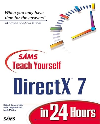 Sams Teach Yourself DirectX 7 in 24 Hours (Teach Yourself -- Hours) (9780672316340) by Dunlop, Robert; Shepherd, Dale; Martin, Mark