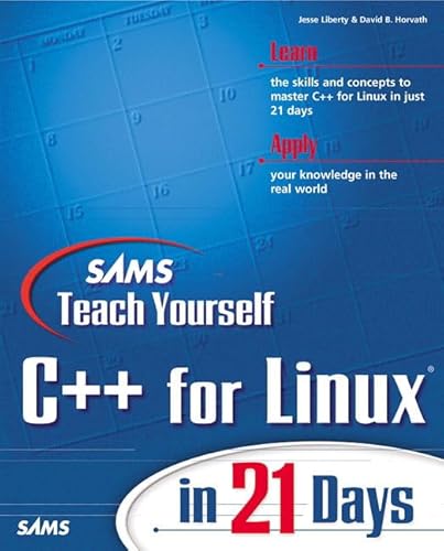 Sams Teach Yourself C++ for Linux in 21 Days (9780672318955) by Jesse Liberty; David B. Horvath