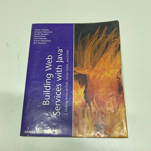 Building Web Services with Java: Making Sense of XML, SOAP, WSDL and UDDI (9780672321818) by Steve Graham; Simeon Simeonov; Toufic Boubez; Glen Daniels; Doug Davis; Yuichi Nakamura; Ryo Neyama