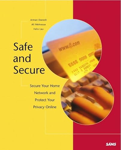 Safe & Secure: Secure Your Home Network, and Protect Your Privacy Online (9780672322433) by Felix Lau; Arman Danesh; Ali Mehrassa