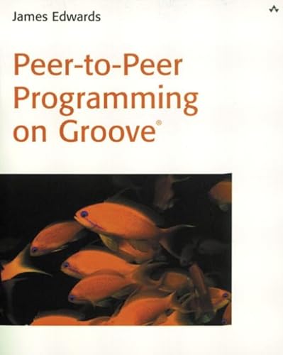 Peer-to-Peer Programming on Groove(R) (9780672323324) by Edwards, James