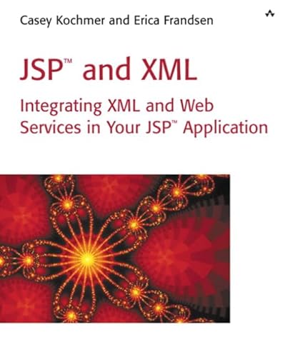 JSPâ„¢ and XML: Integrating XML and Web Services in Your JSP Application (9780672323546) by Kochmer, Casey