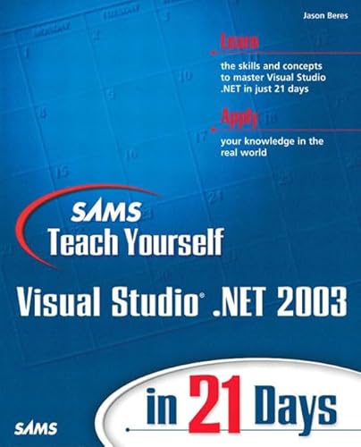 Sams Teach Yourself Visual Studio .Net 2003 in 21 Days (9780672324215) by Beres, Jason