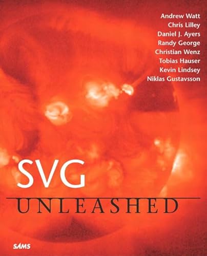 Svg Unleashed (9780672324291) by Lilley, Chris; Ayers, Daniel J.; George, Randy; Wenz, Christian; Hauser, Tobias; Lindsey, Kevin; Gustavsson, Niklas