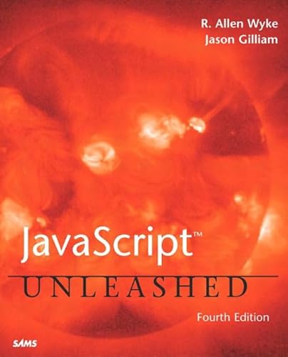 Javascript Unleashed (9780672324314) by Wyke, R. Allen; Gilliam, Jason D.
