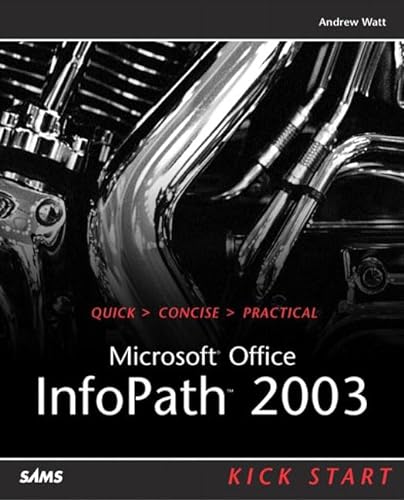 Microsoft Office Infopath 2003: Kick Start (9780672326233) by Watt, Andrew