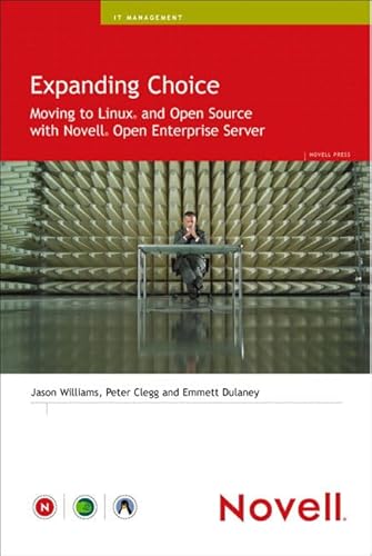 Expanding Choice: Moving to Linux and Open Source with Novell Open Enterprise Server (9780672327223) by Williams, Jason