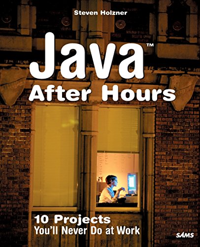 Java After Hours: 10 Projects You'll Never Do at Work (9780672327476) by Holzner, Steven