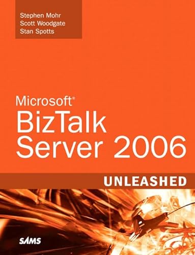 Microsoft BizTalk Server 2006 Unleashed (9780672329258) by Mohr, Stephen; Woodgate, Scott; Spotts, Stan