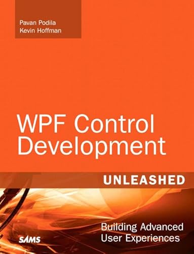 WPF Control Development Unleashed: Building Advanced User Experiences (9780672330339) by Podila, Pavan; Hoffman, Kevin