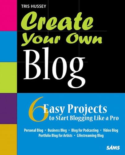 Imagen de archivo de Create Your Own Blog : 6 Easy Projects to Start Blogging Like a Pro a la venta por Better World Books