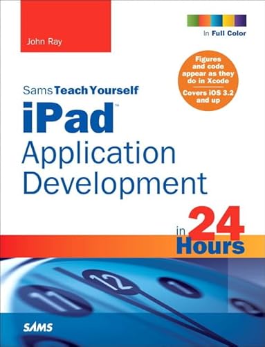 Sams Teach Yourself Ipad Application Development in 24 Hours (Sams Teach Yourself)