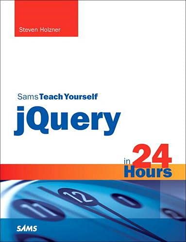 Sams Teach Yourself jQuery in 24 Hours (Sams Teach Yourself in 24 Hours) (9780672335563) by Holzner, Steven; Boggs, Jeremy