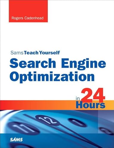 Search Engine Optimization (SEO) in 24 Hours, Sams Teach Yourself (Sams Teach Yourself in 24 Hours) (9780672335587) by Cadenhead, Rogers