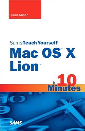 Sams Teach Yourself Mac OS X Lion in 10 Minutes (Sams Teach Yourself in 10 Minutes) (9780672335709) by Miser, Brad