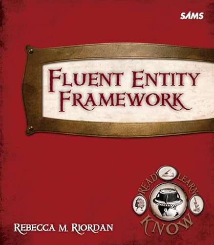 Fluent Entity Framework (Read, Learn, Know) (9780672335921) by Riordan, Rebecca M.